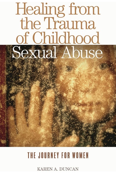 Book: Healing from the Trauma of Childhood Sexual Abuse: The Journey for Women Author: Karen A. Duncan