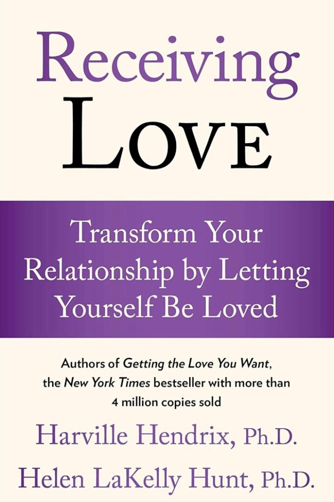 Book: Receiving Love: Transform Your Relationship by Letting Yourself Be Loved (A Guide to Love and Relationships) Authors: Harville Hendrix, Helen Hunt